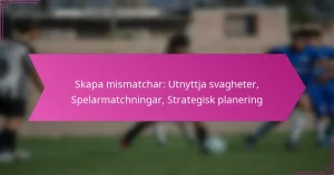 Skapa mismatchar: Utnyttja svagheter, Spelarmatchningar, Strategisk planering
