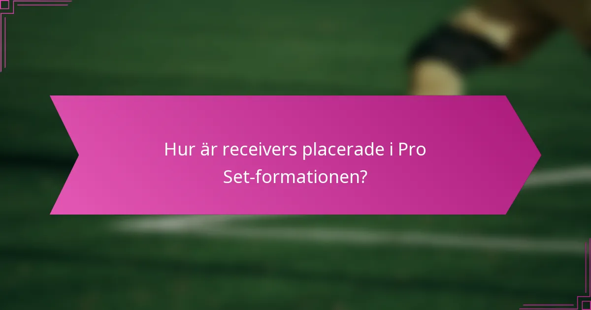 Hur är receivers placerade i Pro Set-formationen?