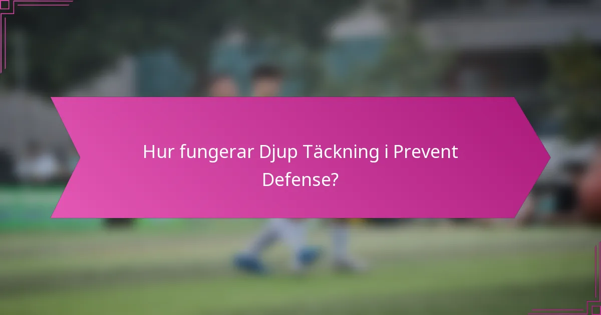 Hur fungerar Djup Täckning i Prevent Defense?