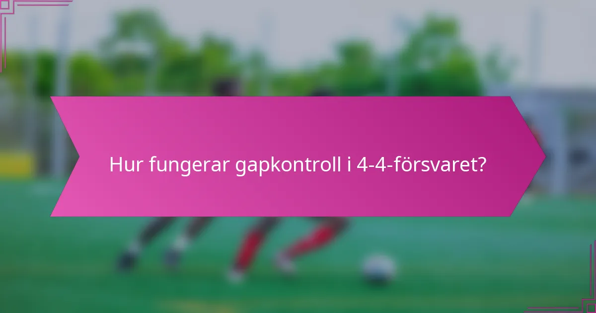 Hur fungerar gapkontroll i 4-4-försvaret?