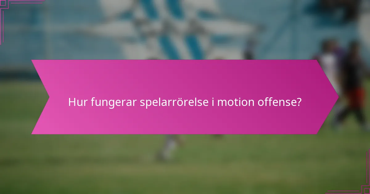 Hur fungerar spelarrörelse i motion offense?