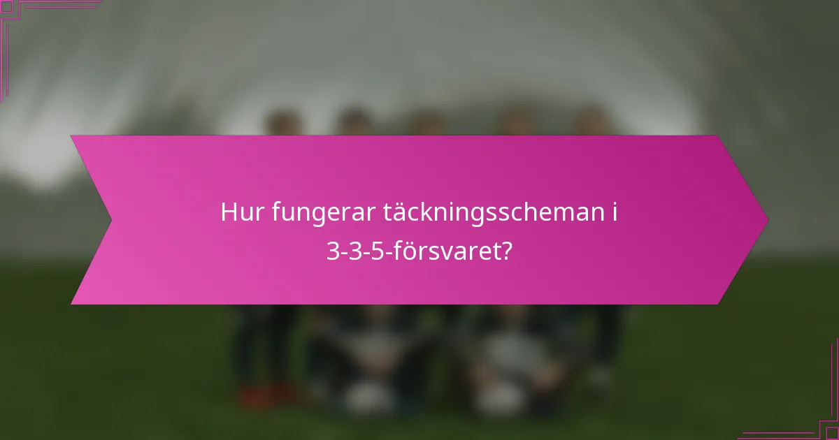 Hur fungerar täckningsscheman i 3-3-5-försvaret?