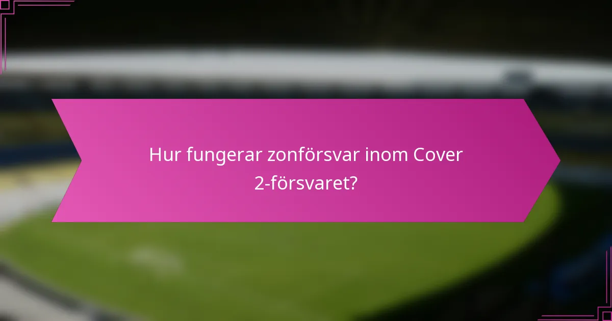Hur fungerar zonförsvar inom Cover 2-försvaret?