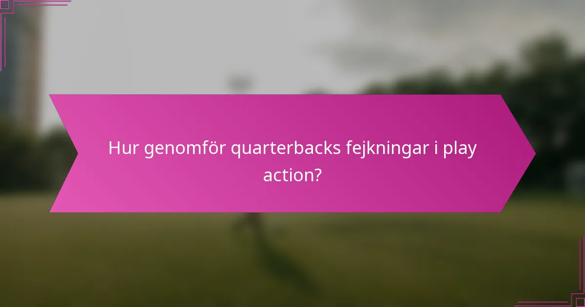 Hur genomför quarterbacks fejkningar i play action?