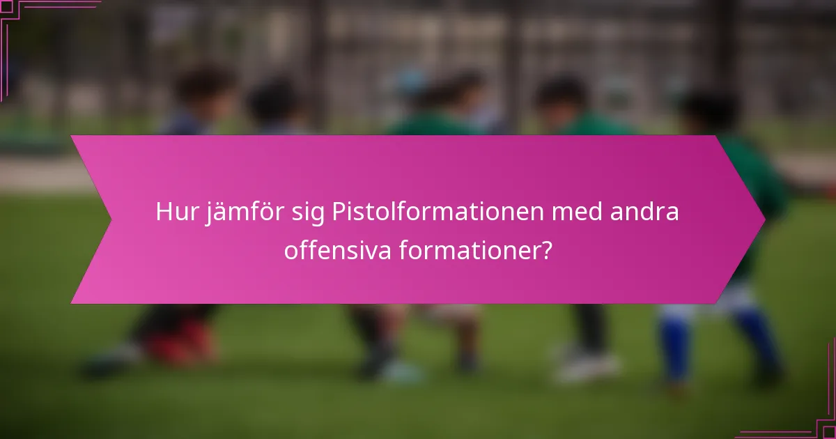 Hur jämför sig Pistolformationen med andra offensiva formationer?