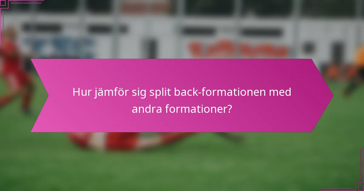 Hur jämför sig split back-formationen med andra formationer?