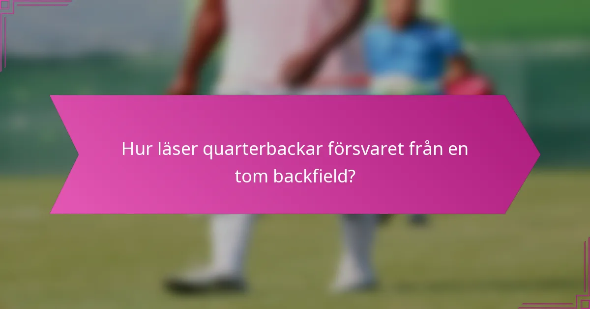 Hur läser quarterbackar försvaret från en tom backfield?