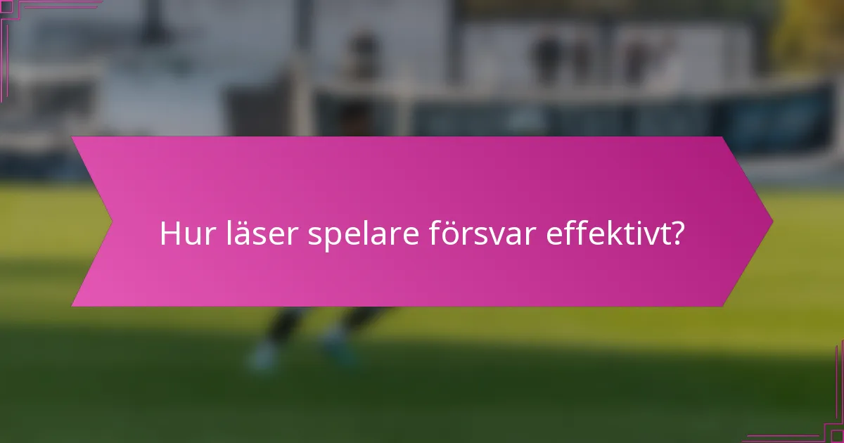 Hur läser spelare försvar effektivt?