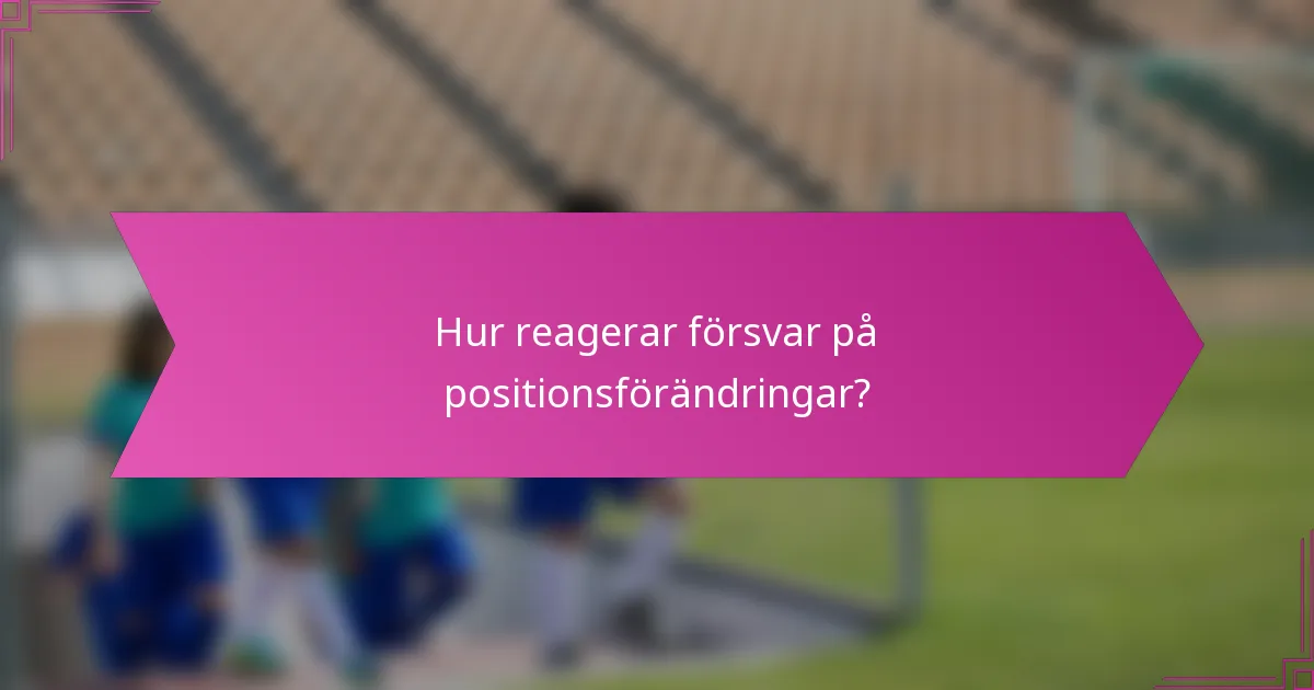 Hur reagerar försvar på positionsförändringar?