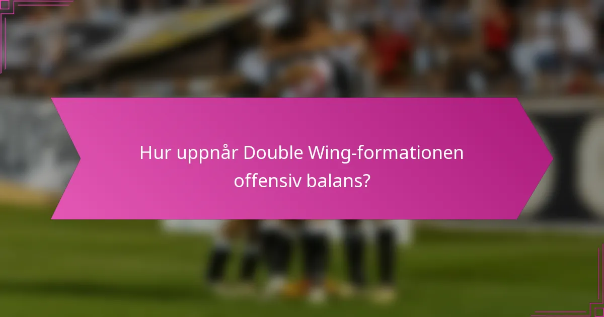 Hur uppnår Double Wing-formationen offensiv balans?