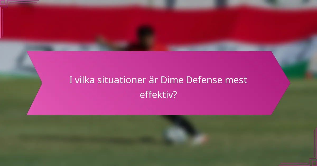 I vilka situationer är Dime Defense mest effektiv?