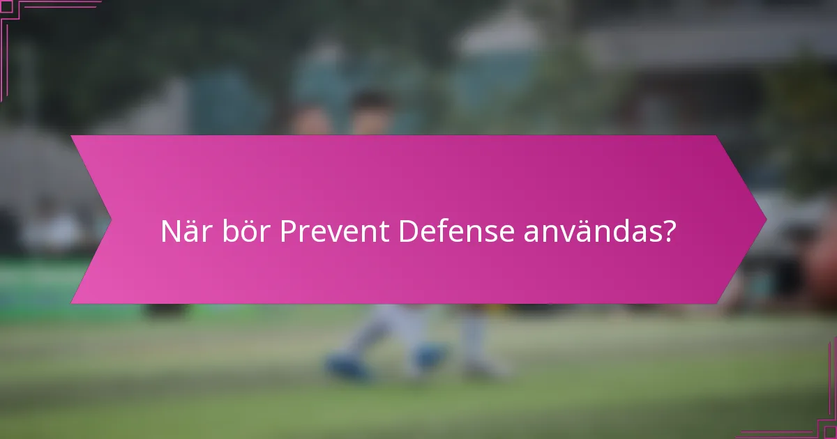 När bör Prevent Defense användas?