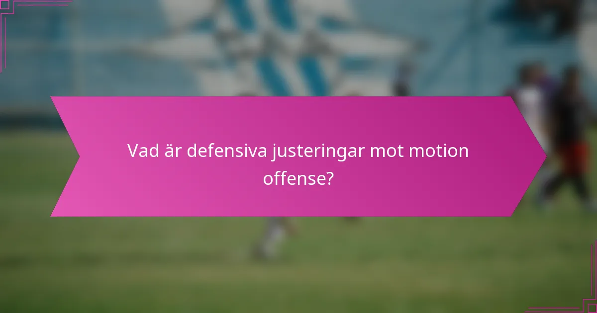 Vad är defensiva justeringar mot motion offense?