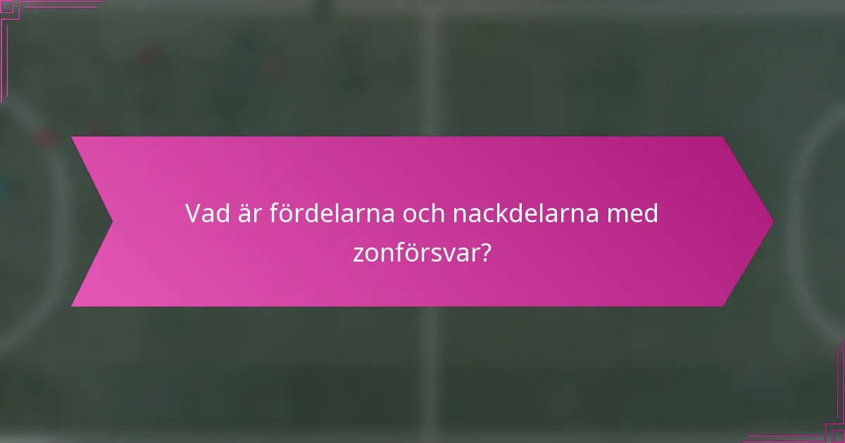 Vad är fördelarna och nackdelarna med zonförsvar?