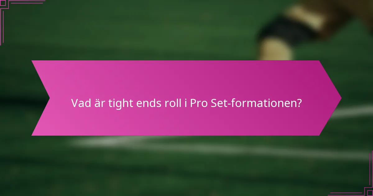 Vad är tight ends roll i Pro Set-formationen?