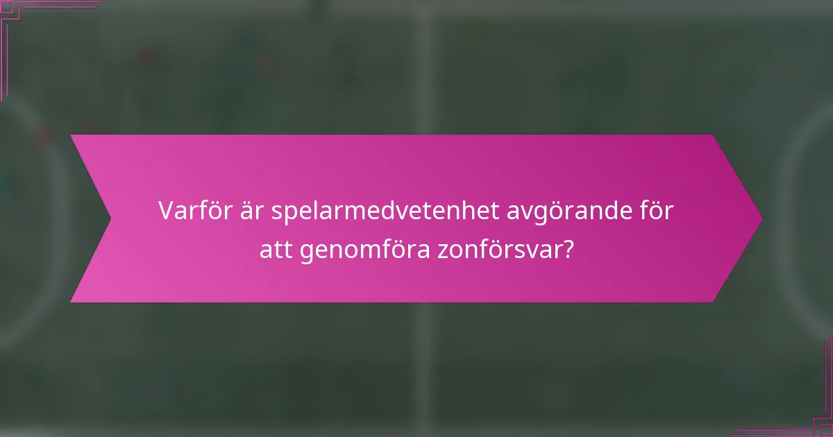 Varför är spelarmedvetenhet avgörande för att genomföra zonförsvar?