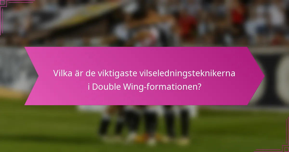 Vilka är de viktigaste vilseledningsteknikerna i Double Wing-formationen?