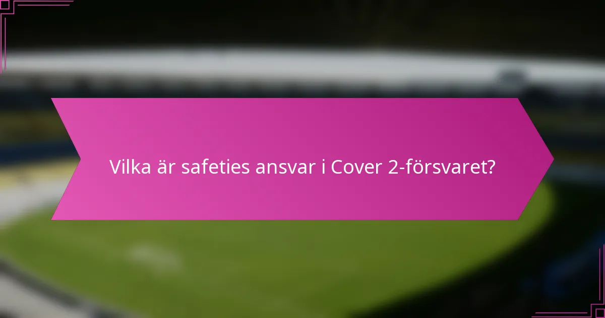 Vilka är safeties ansvar i Cover 2-försvaret?