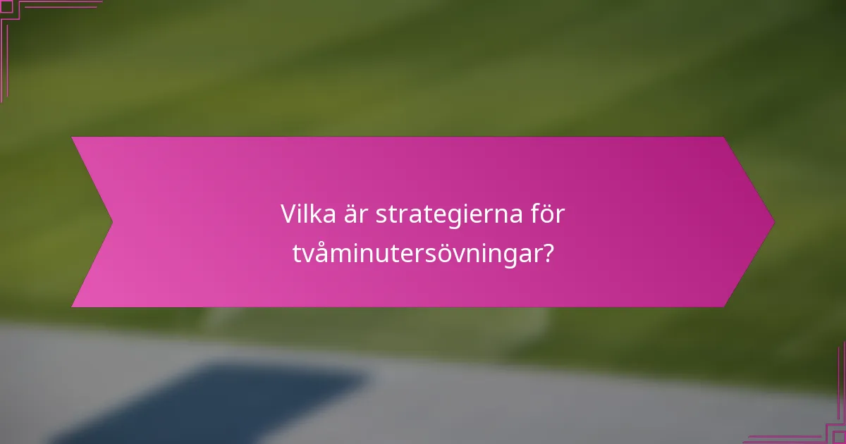 Vilka är strategierna för tvåminutersövningar?