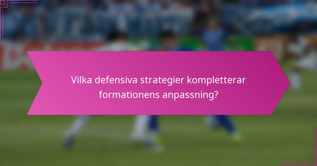 Vilka defensiva strategier kompletterar formationens anpassning?