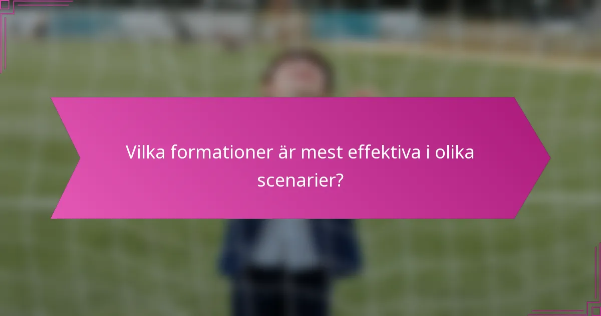Vilka formationer är mest effektiva i olika scenarier?