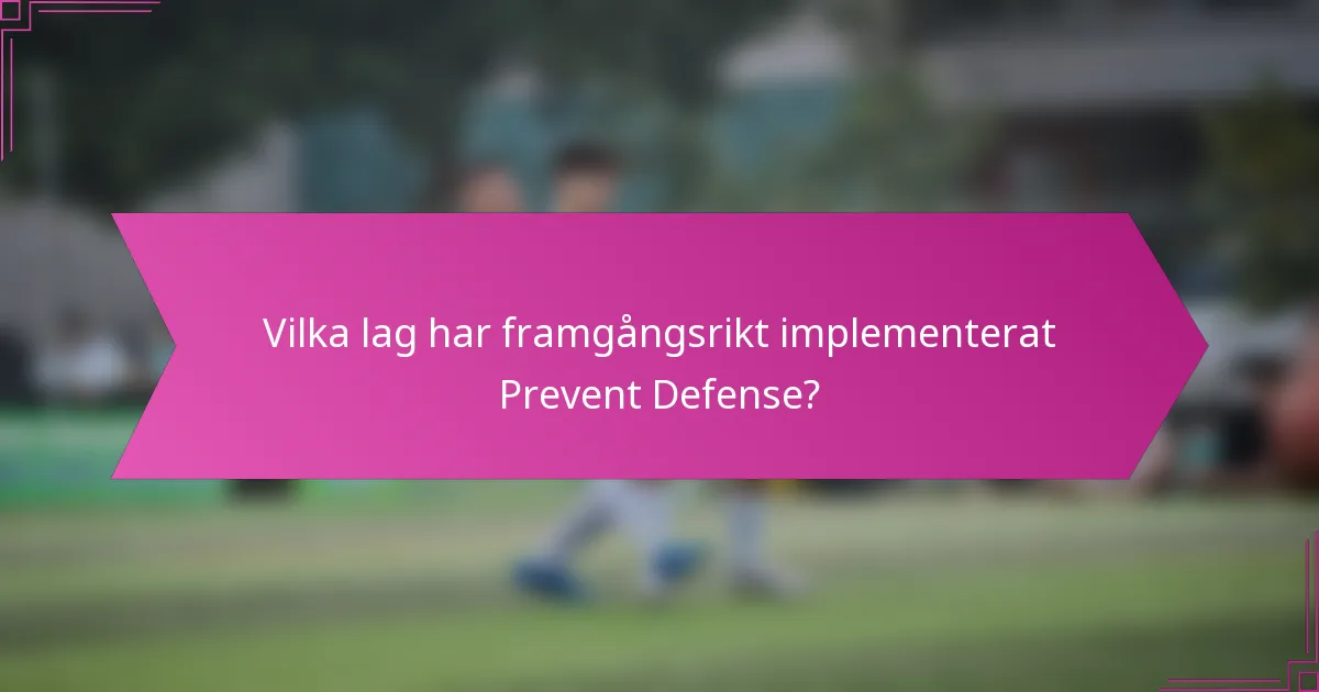 Vilka lag har framgångsrikt implementerat Prevent Defense?