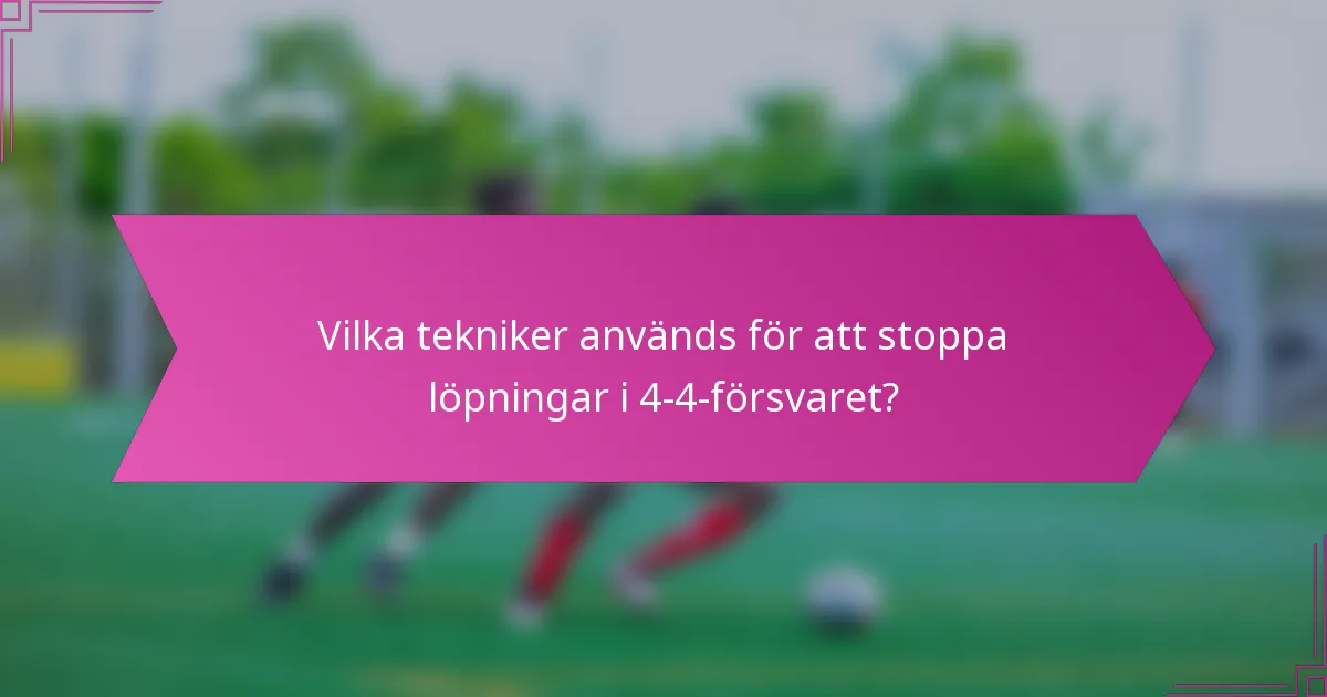 Vilka tekniker används för att stoppa löpningar i 4-4-försvaret?