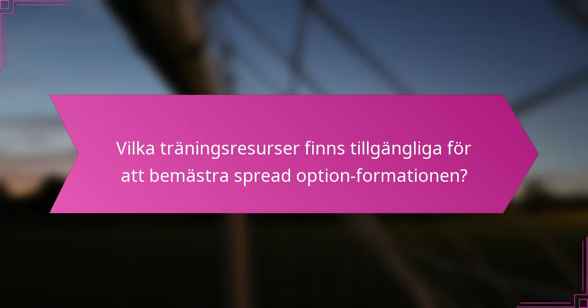 Vilka träningsresurser finns tillgängliga för att bemästra spread option-formationen?
